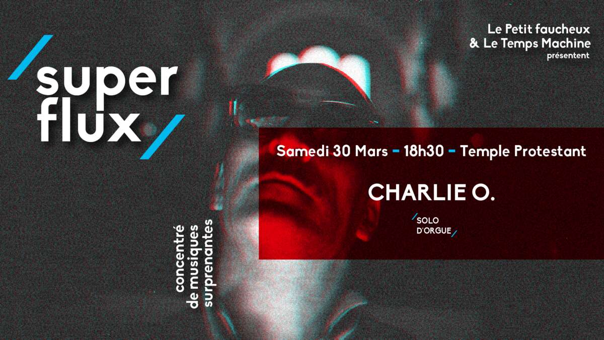 Photo de l'événement Super Flux #6 / Charlie O. à Temple Protestant de Tours